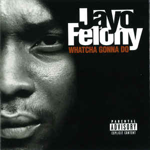 Jayo Felony – Whatcha Gonna Do